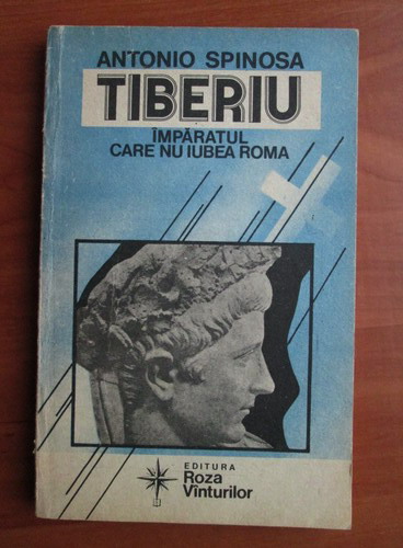 Anticariat: Antonio Spinosa - Tiberiu, imparatul care nu iubea Roma