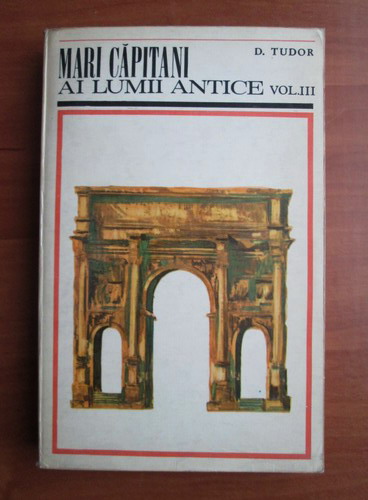 Anticariat: D. Tudor - Mari capitani ai lumii antice (volumul 3)