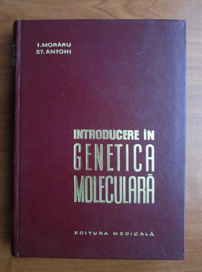 Anticariat: I. Moraru, St. Antohi - Introducere in genetica moleculara