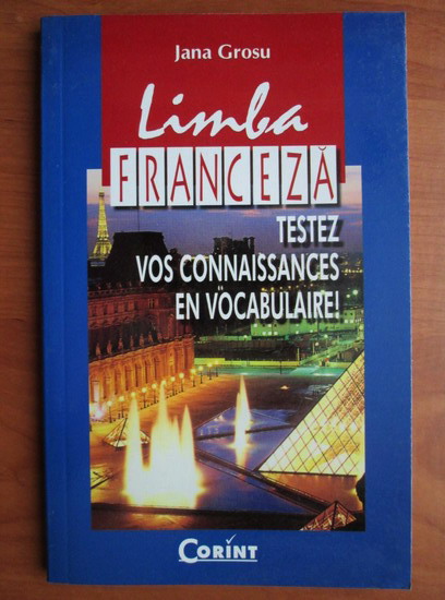 Anticariat: Jana Grosu - Limba franceza. Testez vos connaissances en vocabulaire!