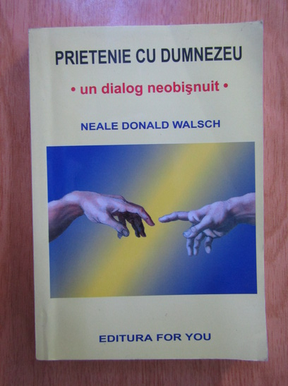 Anticariat: Neale Donald Walsch - Prietenie cu Dumnezeu. Un dialog neobisnuit