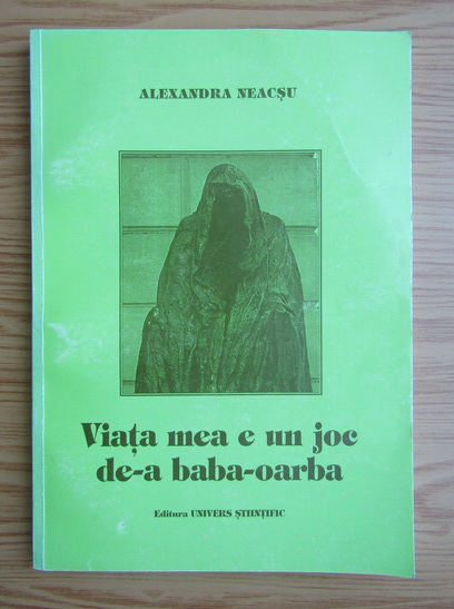 Alexandra Neacsu Viata Mea E Un Joc De A Baba Oarba CumpÄƒrÄƒ