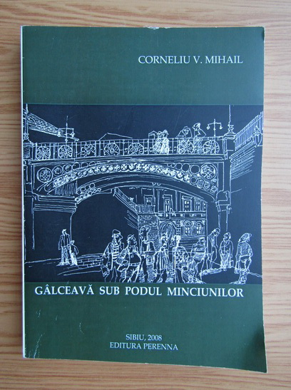 Anticariat: Corneliu V. Mihail - Galceava sub podul minciunilor
