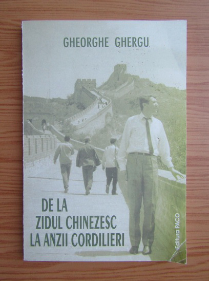 Anticariat: Gheorghe Ghergu - De la Zidul Chinezesc la Anzii Cordilieri