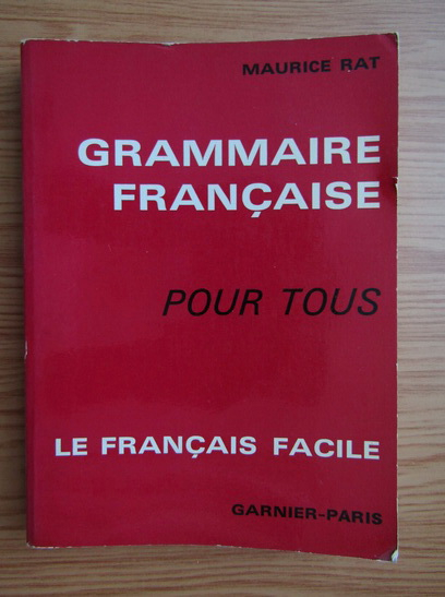 Anticariat: Maurice Rat - Grammaire francaise pour tous. Le francais facile