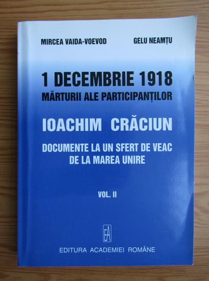 Anticariat: Mircea Vaida Voevod - 1 decembrie 1918. Marturii ale participantilor. Ioachim Craciun. Documente la un sfert de veac de la Marea Unire (volumul 2)