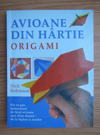 Anticariat: Nick Robinson - Avioane din hartie, origami