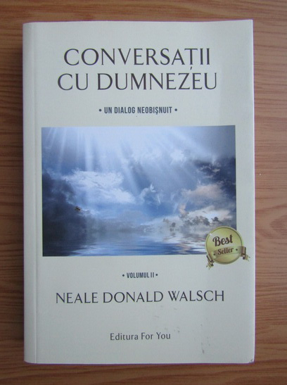 Anticariat: Neale Donald Walsch - Conversatii cu Dumnezeu (volumul 2)