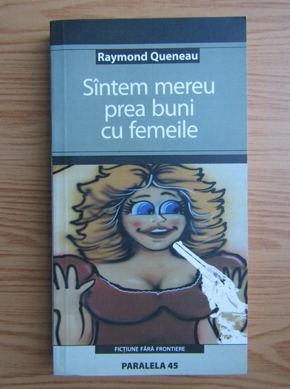 Anticariat: Raymond Queneau - Suntem mereu prea buni cu femeile