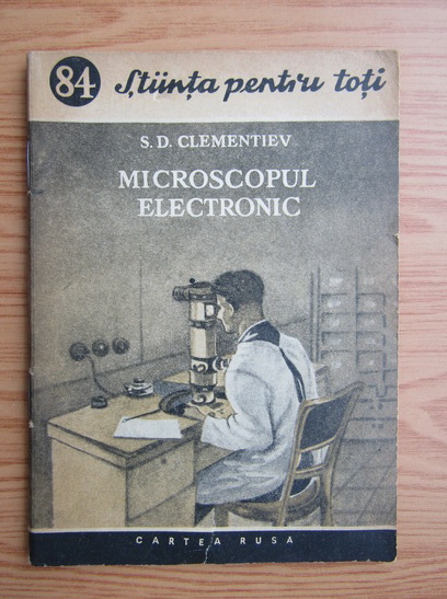 Anticariat: S. D. Clementiev - Microscopul electronic