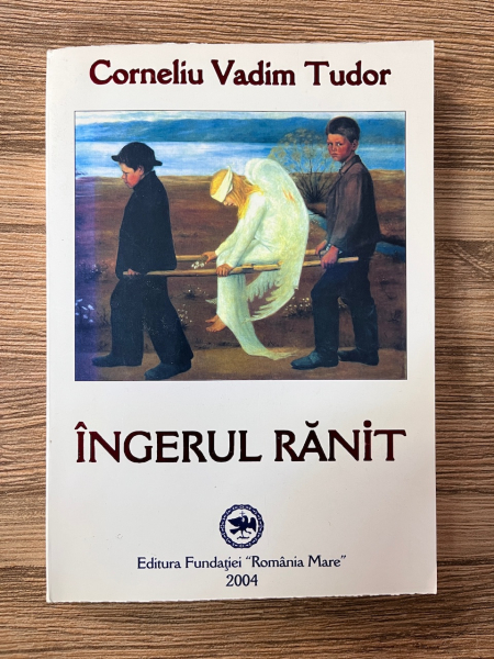 Corneliu Vadim Tudor - Ingerul ranit (cu autograful autorului)