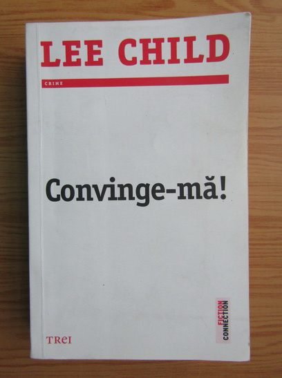 Anticariat: Lee Child - Convinge-ma!