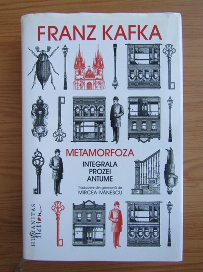 Anticariat: Franz Kafka - Metamorfoza. Integrala prozei antume