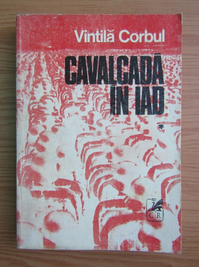 Anticariat: Vintila Corbul - Cavalcada in iad (volumul 1)