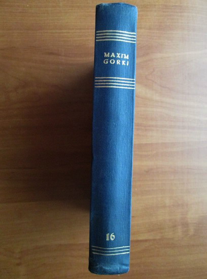 Maxim Gorki - Opere (volumul 16)