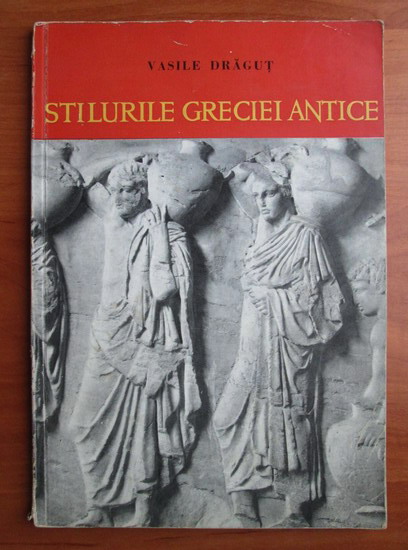 Anticariat: Vasile Dragut - Stilurile Greciei antice