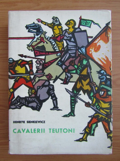 Anticariat: Henryk Sienkiewicz - Cavalerii teutoni (volumul 2)