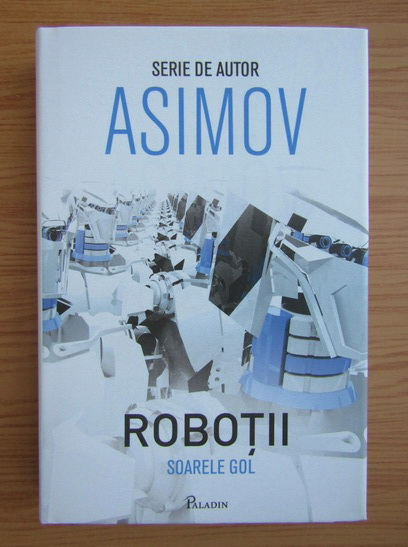 Anticariat: Isaac Asimov - Robotii. Soarele gol