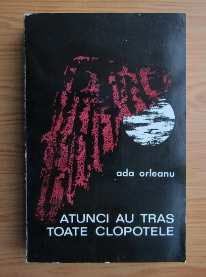Anticariat: Ada Orleanu - Atunci au tras toate clopotele