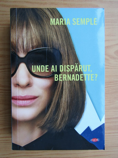 Anticariat: Maria Semple - Unde ai disparut, Bernadette?