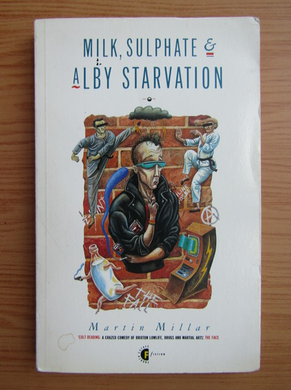 Anticariat: Martin Millar - Milk, sulphate and alby starvation