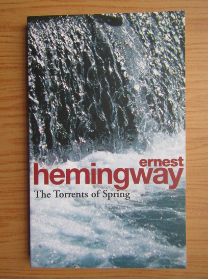 Anticariat: Ernest Hemingway - The torrents of spring