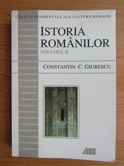 Anticariat: Constantin C. Giurescu - Istoria romanilor (volumul 2, partea I si II)