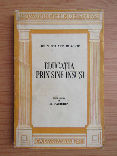 Anticariat: John Stuart Blackie - Educatia prin sine insusi (1945)