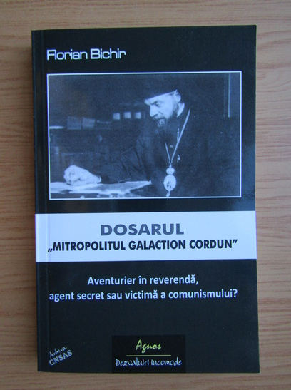 Anticariat: Florian Bichir - Dosarul Mitropolitul Galaction Cordun