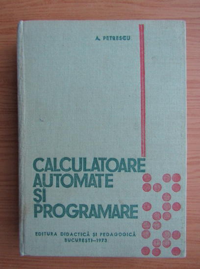 Anticariat: A. Petrescu - Calculatoare automate si programare