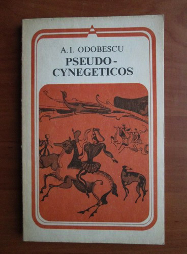 Anticariat: A. I. Odobescu - Pseudo cynegeticos