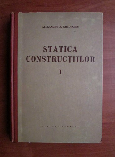 Anticariat: Alexandru Gheorghiu - Statica constructilor (volumul 1)