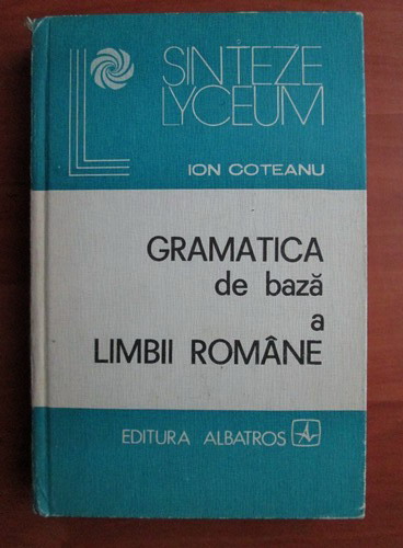Anticariat: Ion Coteanu - Gramatica de baza a limbii romane