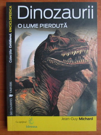 Anticariat: Jean-Guy Michard - Dinozaurii. O lume pierduta