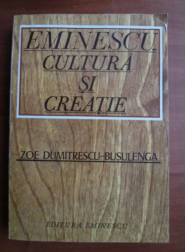 Anticariat: Zoe Dumitrescu Busulenga - Eminescu cultura si creatie