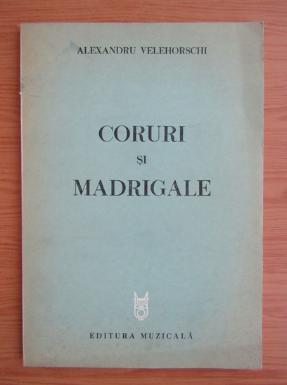 Anticariat: Alexandru Velehorschi - Coruri si madrigale