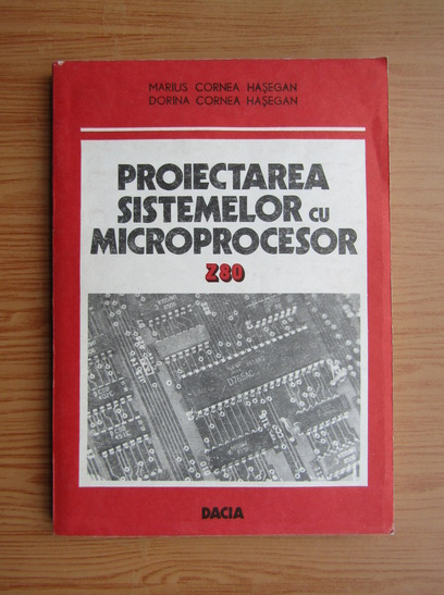 Anticariat: Marius Cornea Hasegan - Proiectarea sistemelor cu microprocesor Z80