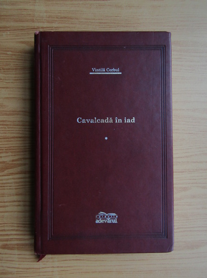 Anticariat: Vintila Corbul - Cavalcada in iad (volumul 1)