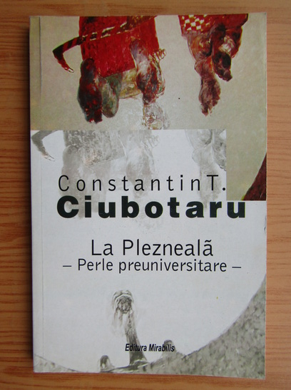 Anticariat: Constantin T. Ciubotaru - La plezneala! Perle preuniversitare