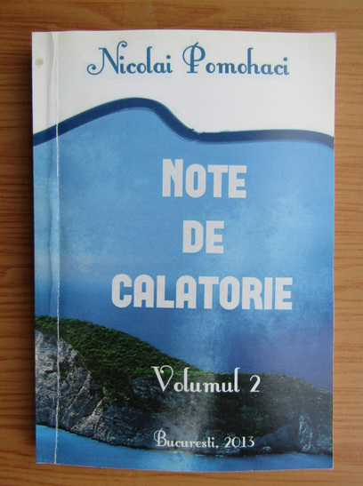 crumpled Established theory tone Nicolai Pomohaci - Note de calatorie (volumul 2, cu autograful autorului) -  Cumpără