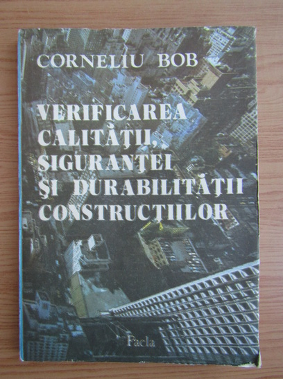 Anticariat: Corneliu Bob - Verificarea calitatii, sigurantei si durabilitatii constructiilor
