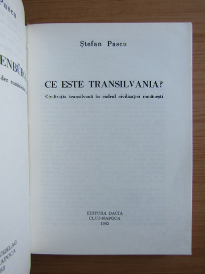 Stefan Pascu - Ce este Transilvania? Civilizatia transilvana in cadrul civilizatiei romanesti (editie bilingva)