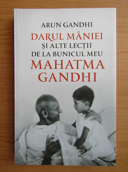 Anticariat: Arun Gandhi - Darul maniei si alte lectii de la bunicul meu Mahatma Gandhi