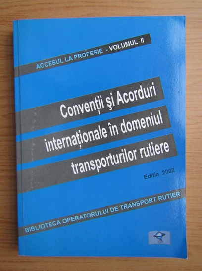 Anticariat: Conventii si Acordul international in domeniul transporturilor rutiere (volumul 2)