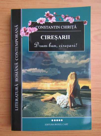 Anticariat: Constantin Chirita - Ciresarii, volumul 5. Drum bun, ciresari!