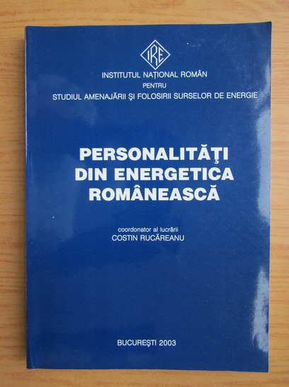 Anticariat: Costin Rucareanu - Personalitati din energetica romaneasca