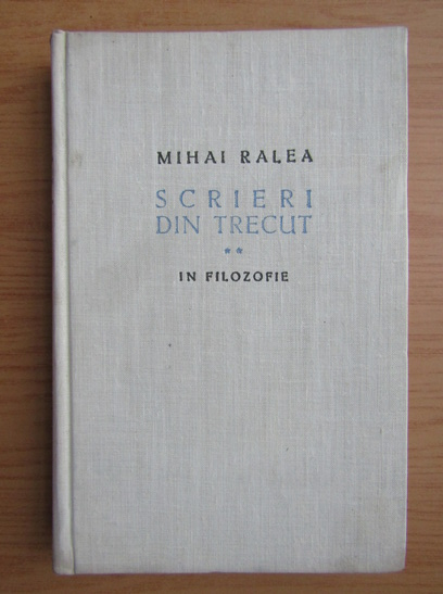 Anticariat: Mihai Ralea - Scrieri din trecut, volumul 2. In filozofie