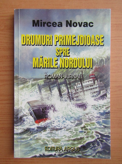 Anticariat: Mircea Novac - Drumuri primejdioase spre Marile Nordului
