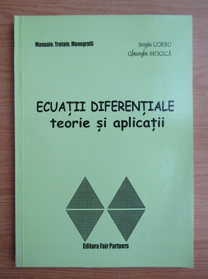 Anticariat: Sergiu Corbu - Ecuatii diferentiale. Teorie si aplicatii