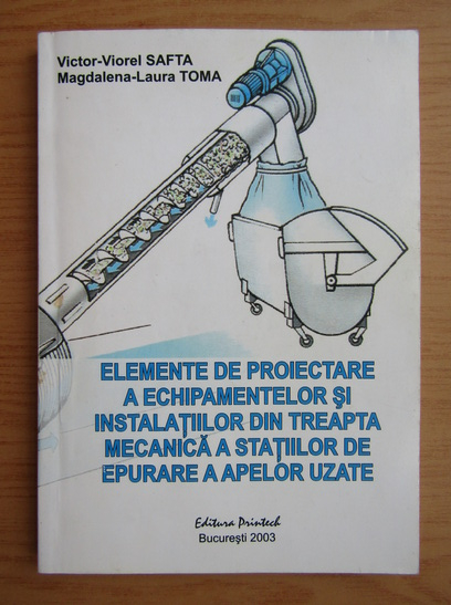 Anticariat: Victor Viorel Safta - Elemente de proiectare a echipamentelor si instalatiilor din treapta mecanica a statiilor de epurare a apelor uzate